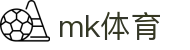 MK体育（CN）官网首页 - 专业赛事尽在MK SPORTS